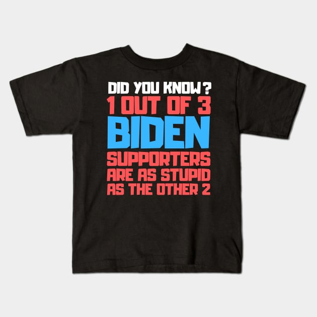 1 Out Of 3 Biden Supporters Are As Stupid As The Other 2 Kids T-Shirt by RayaneDesigns